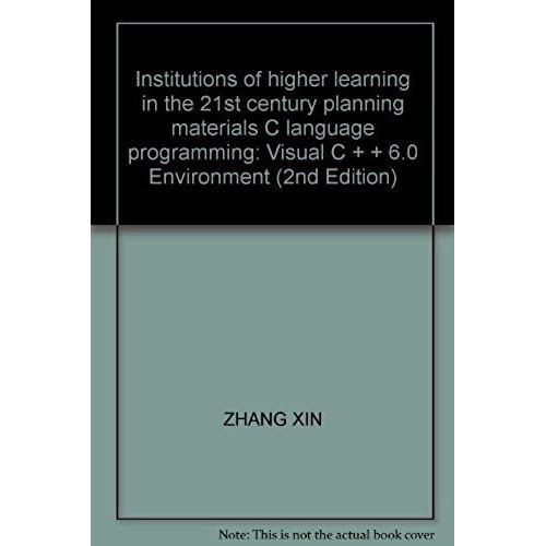 Institutions Of Higher Learning In The 21st Century Planning Materials C Language Programming: Visual C + + 6.0 Environment (2nd Edition)   de unknown  Format Broch 