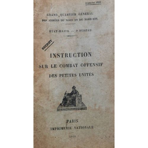 Instruction Sur Le Combat Offensif Des Petites Units - Grand Quartier Gnral Des Armes Du Nord Et Du Nord-Est-tat Major 3e Bureau - 2 Janvier 1918