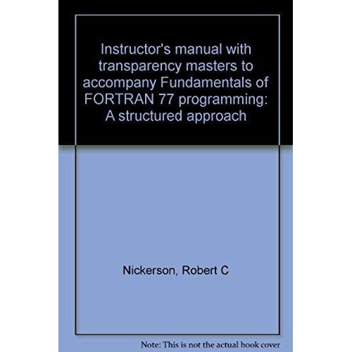 Instructor's Manual With Transparency Masters To Accompany Fundamentals Of Fortran 77 Programming: A Structured Approach   de Robert C Nickerson  Format Broch 