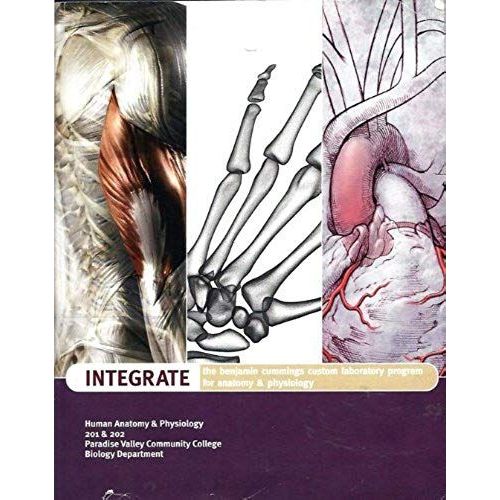 Integrate: The Benjamin Cummings Custom Laboratory Program For Anatomy & Physiology (Human Anatomy & Physiology, 201 & 202, Paradise Valley Community College, Biology Department)   de unknown  Format Broch 