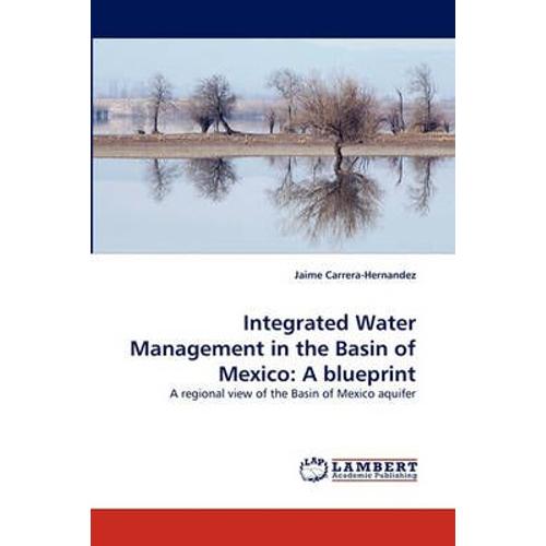 Integrated Water Management In The Basin Of Mexico: A Blueprint   de Carrera-Hernandez, Jaime 