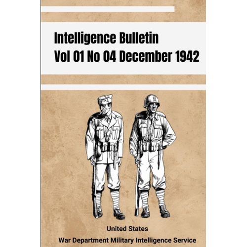 Intelligence Bulletin Vol 01 No 04 December 1942: British Prisoners Have Been Praised, Even By Their Enemies, Or Refusing To Talk After Capture   de War Department Military Intelligence Service, United States  Format Broch 