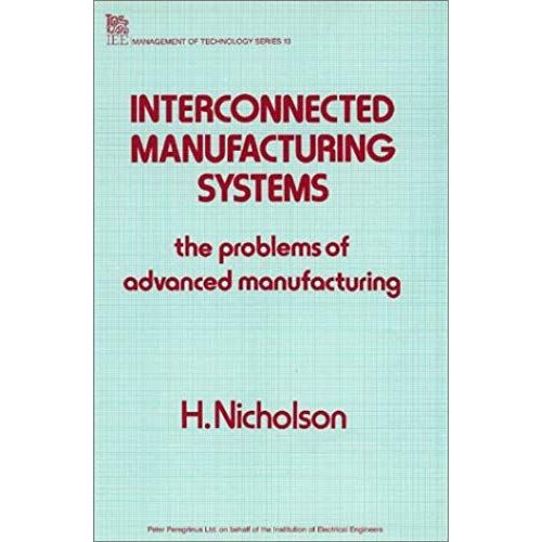 Interconnected Manufacturing Systems: The Problems Of Advanced Manufacturing (Iee Management Of Technology)   de unknown  Format Broch 