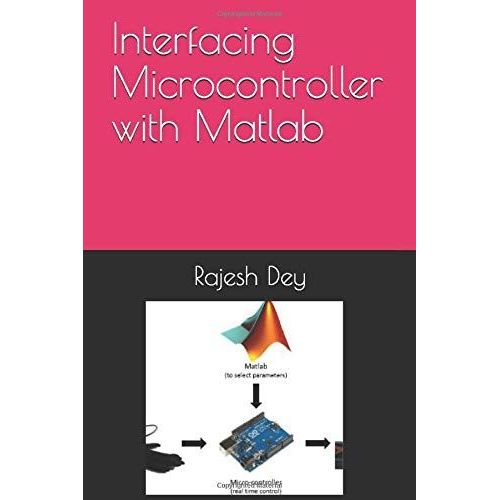 Interfacing Microcontroller With Matlab   de Dey, Engr Rajesh  Format Broch 