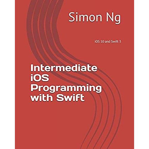 Intermediate Ios Programming With Swift: Ios 10 And Swift 3   de Simon Ng  Format Broch 