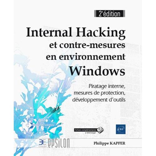 Internal Hacking Et Contre-Mesures En Environnement Windows - Piratage Interne, Mesures De Protection, Dveloppement D'outils   de Philippe Kapfer  Format Beau livre 