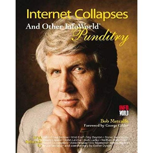 Internet Collapses And Other Infoworld Punditry   de Bob Metcalfe  Format Broch 