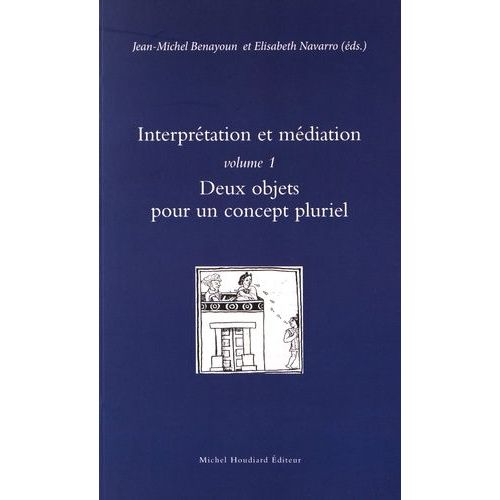 Interprtation Et Mdiation - Volume 1, Deux Objets Pour Un Concept Pluriel    Format Broch 