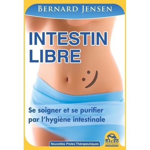 Intestin Libre - Se Soigner Et Se Purifier Par L'hygine Intestinale    Format Broch 