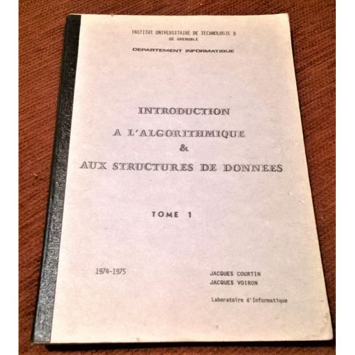Introduction A L Algorithmique Et Aux Structures De Donnees Tome 1 / Institut Universitaire De Technologie De Grenoble   de Jacques COURTIN Jacques VOIRON laboratoire d'informatique  Format Auto dition 