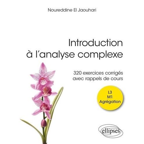Introduction  L?Analyse Complexe L3 M1 Agrgation - 320 Exercices Corrigs Avec Rappels De Cours   de El Jaouhari Noureddine  Format Beau livre 