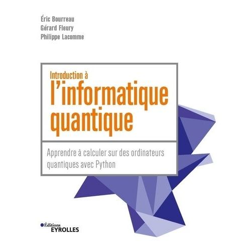 Introduction  L'informatique Quantique - Apprendre  Calculer Sur Des Ordinateurs Quantiques Avec Python   de Bourreau Eric  Format Beau livre 