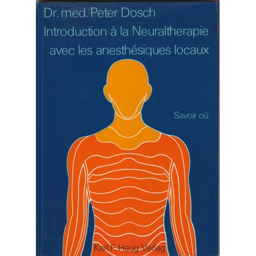 Introduction  La Neuraltherapie Avec Les Anesthsiques Locaux Savoir Ou   de Dr Med Peter Dosch  Format Broch 