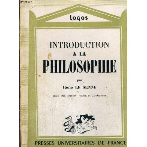 Introduction A La Philosophie - Avant Propos De L. Lavelle - Troisieme Edition,Revue Et Augmentee - Logos Introduction Aux Etudes Philosophiques - Collection Publiee Sous La Direction De L. Lavelle   de R. Le Senne  Format Broch 