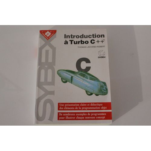 Introduction  Turbo C++ - Une Prsentation Claire Et Didactique Des lments De La Programmation Objet - De Nombreux Exemples De Programmes Pour Illustrer Chaque Nouveau Concept   de Thomas LACHAND-ROBERT  Format Broch 