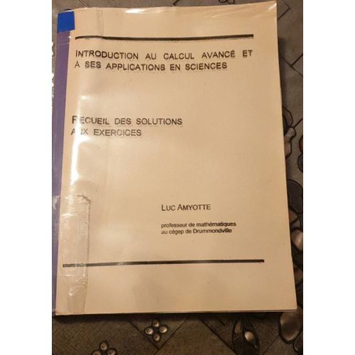 Introduction Au Calcul Avanc Et  Ses Applications En Sciences, Recueil Des Solutions Aux Exercices, Luc Amyotte   