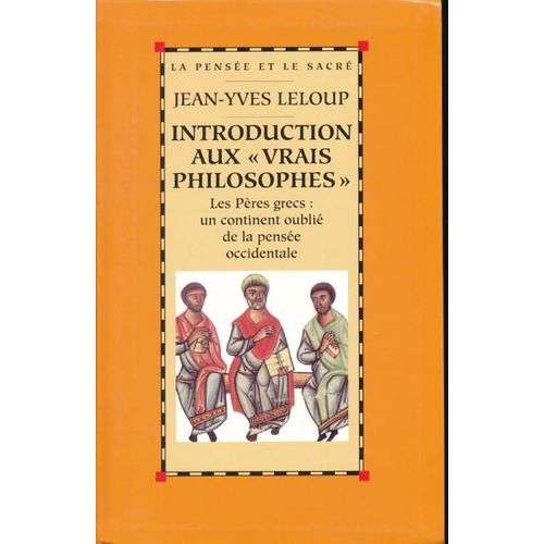 Introduction Aux Vrais Philosophes. Les Pres Grecs. Un Continent Oubli De La Pense Occidentale   de jean-yves leloup 