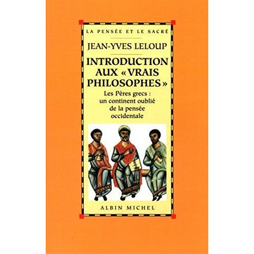 Introduction Aux  Vrais Philosophes : Les Pres Grecs : Un Continent Oubli De La Pense Occidentale   de jean-yves leloup  Format Broch 