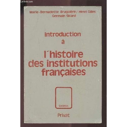 Introduction  L'histoire Des Institutoins FranAises   de BRUGUIERE, GILLES & SICARD Marie-Bernadette, Henri & Germain 