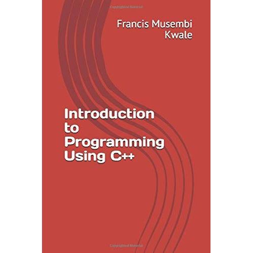 Introduction To Programming Using C++   de Kwale, Francis Musembi  Format Broch 