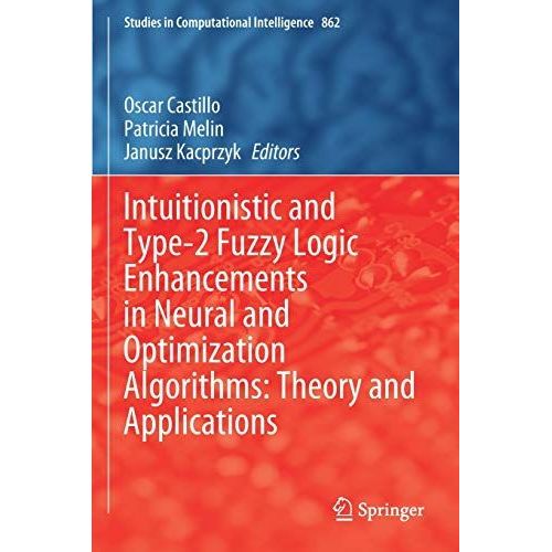 Intuitionistic And Type-2 Fuzzy Logic Enhancements In Neural And Optimization Algorithms: Theory And Applications    Format Broch 