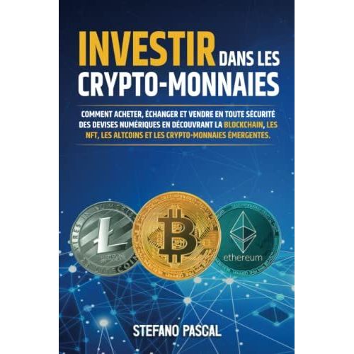 Investir Dans Les Crypto-Monnaies: Comment Acheter, changer Et Vendre En Toute Scurit Des Devises Numriques En Dcouvrant La Blockchain, Les Nft, ... Crypto-Monnaies mergentes. (French Edition)   de unknown  Format Broch 