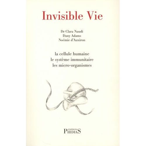 Invisible Vie - La Cellule Humaine, Le Systme Immunitaire, Les Micro-Organismes, L'univers Des Virus    Format Beau livre 