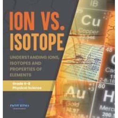 Ion Vs. Isotope | Understanding Ions, Isotopes And Properties Of Elements | Grade 6-8 Physical Science    Format Reli 