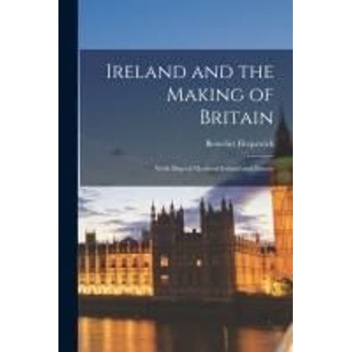 Ireland And The Making Of Britain: With Map Of Medieval Ireland And Britain    Format Broch 