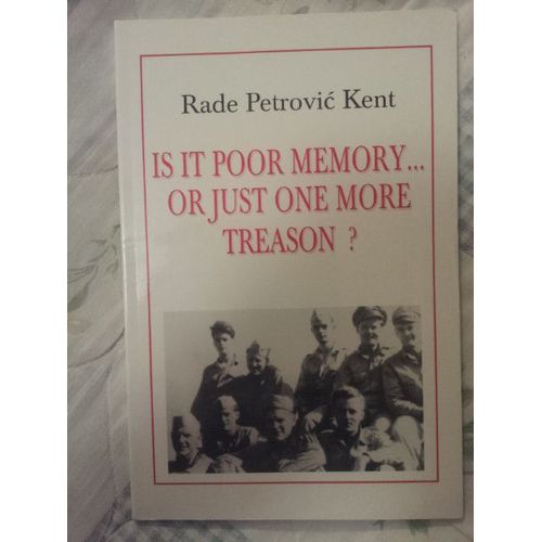 Is It Poor Memory  Or Just One More Treason De Rade Petrovic Kent   de RADE PETROVIC KENT  Format Broch 