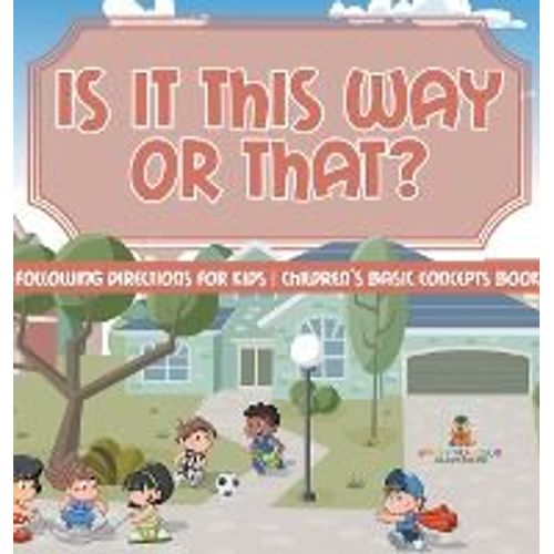 Is It This Way Or That? Following Directions For Kids | Children's Basic Concepts Books    Format Reli 