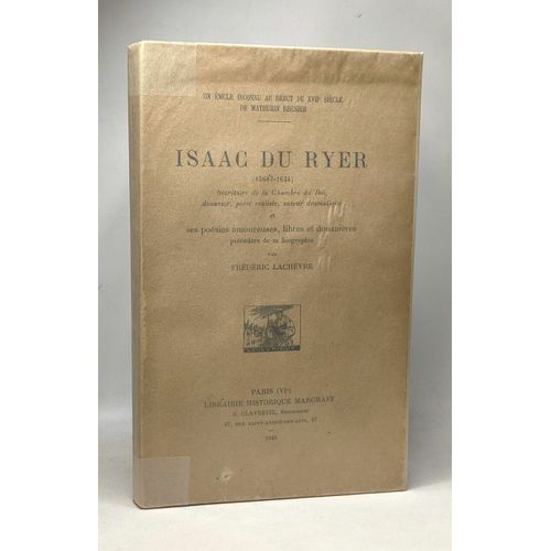 Isaac Du Ryer (1568? - 1634) Et Ses Posies Amoureuses Libres Et Douanires Prcdes De Sa Biographie Par Frdric Lachvre - Un mule Inconnu Au Dbut Du Xviie Sicle De Mathurin Rgnier   de Isaac Du Ryer Lachvre...  Format Broch 