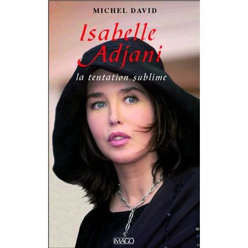 Isabelle Adjani : La Tentation Sublime  