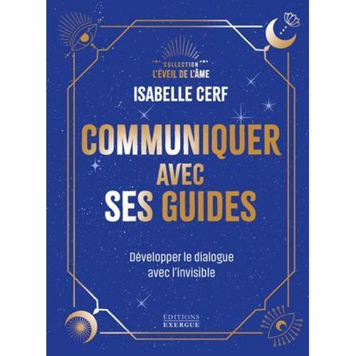 Communiquer Avec Ses Guides - Dvelopper Le Dialogue Avec L'invisible  