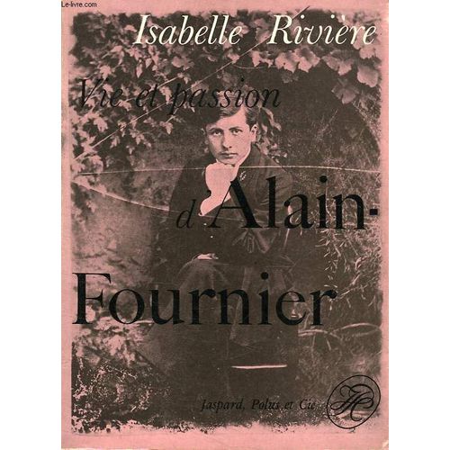 Vie Et Passion D'alain-Fournier de Isabelle Rivire