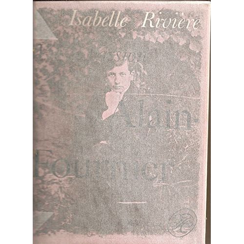 Vie Et Passion D'alain-Fournier.   de isabelle rivire 