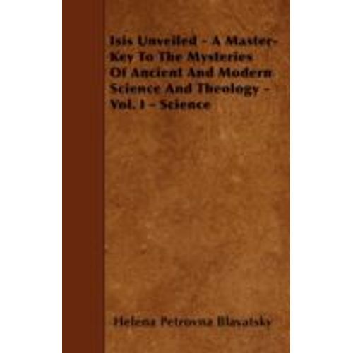 Isis Unveiled - A Master-Key To The Mysteries Of Ancient And Modern Science And Theology - Vol. I - Science    Format Broch 