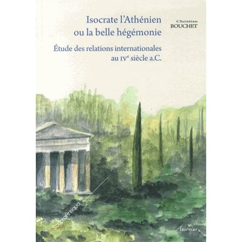 Isocrate L'athnien, Ou La Belle Hgmonie - Etude Des Relations Internationales Au Ive Sicle A.C    Format Broch 