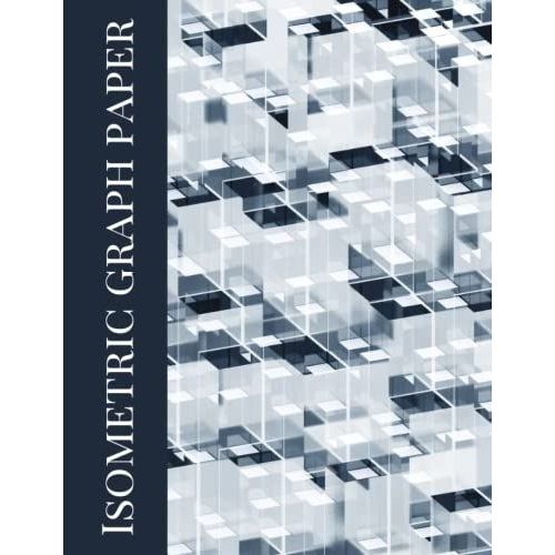 Isometric Graph Paper: 100 Pages Of Quarter Inch Quilateral Triangles That Are Perfect For Many Different Design Needs.   de Journals, Monk  Format Broch 