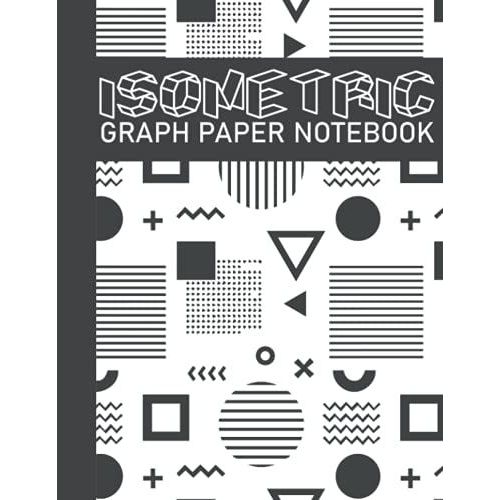 Isometric Graph Paper Notebook: New 2021 1/4 Inch Equilateral Triangle Graph 8.5 X 11 Engineering Note Book 120 Pages, Iso Metric Paper For 3d Designs, Architecture, Landscaping, Maths Geometry   de art, phoenix  Format Broch 