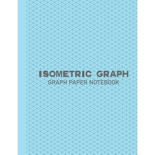 Isometric Graph Paper Notebook: New 2021 1/4 Inch Equilateral Triangle Graph 8.5 X 11 Engineering Note Book 120 Pages, Iso Metric Paper For 3d Designs, Architecture, Landscaping, Maths Geometry   de art, phoenix  Format Broch 