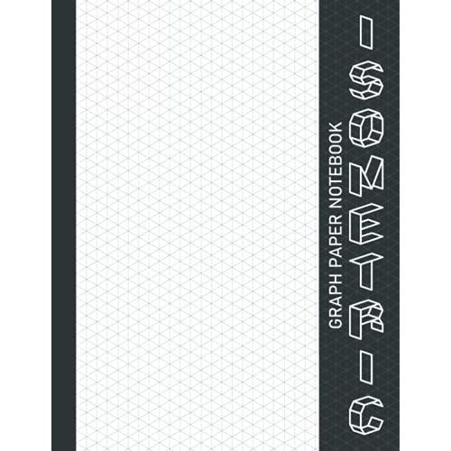 Isometric Graph Paper Notebook: New 2021 1/4 Inch Equilateral Triangle Graph 8.5 X 11 Engineering Note Book 120 Pages, Iso Metric Paper For 3d Designs, Architecture, Landscaping, Maths Geometry   de art, phoenix  Format Broch 