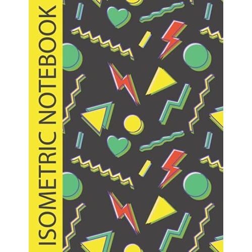 Isometric Notebook: New 2021 1/4 Inch Equilateral Triangle Graph 8.5 X 11 Engineering Note Book 120 Pages, Iso Metric Paper For 3d Designs, Architecture, Landscaping, Maths Geometry   de art, phoenix  Format Broch 