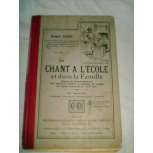 Le Chant  L' Ecole Et Dans La Famille. Notions De Thorie Musicale - 160 Exercices Faciles Et Gradus De Solfge - 50 Chants Nouveaux  1 Et 2 Voix. 9me dition Entirement Refondue Et... de Isore Octave