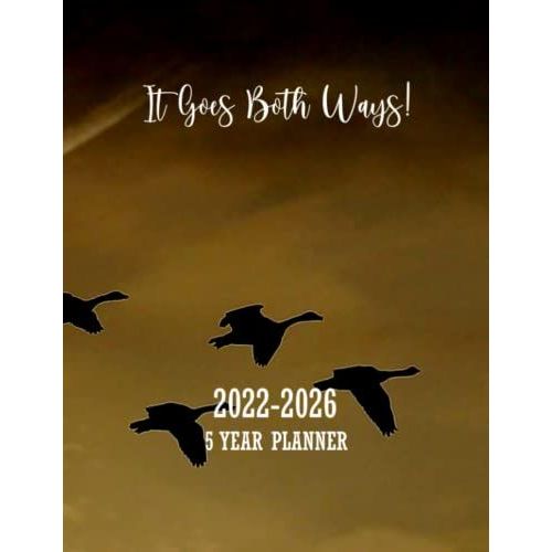 It Goes Both Ways 2022-2026 5 Year Planner: 60 Months Calendar Planner Agenda Schedule Organizer Logbook & Journal For Bird Watchers Lovers & Photographers, Aviary Keepers, Ornithologists   de Publications, Kalpavriksha  Format Broch 