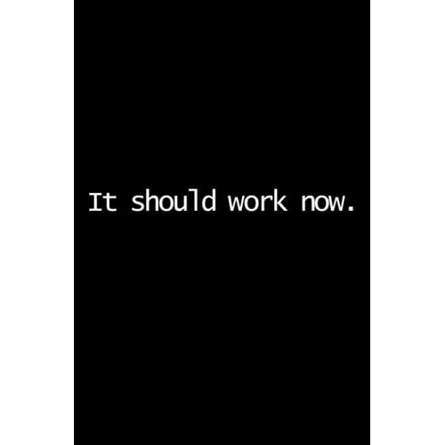 It Should Work Now, Funny Developer Notebook Gift Idea, Quote For Programmer: | Lined Notebook / Journal Gift, 120 Pages, 6x9, Soft Cover, Matte Finish   de Publishing, Akn  Format Broch 