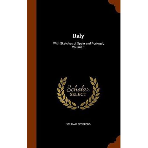 Italy: With Sketches Of Spain And Portugal, Volume 1    Format Reli 