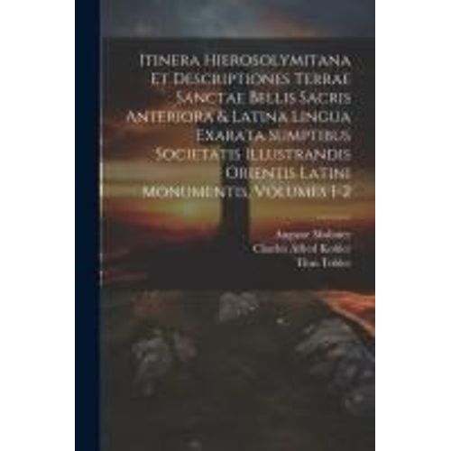 Itinera Hierosolymitana Et Descriptiones Terrae Sanctae Bellis Sacris Anteriora & Latina Lingua Exarata Sumptibus Societatis Illustrandis Orientis Lat    Format Broch 
