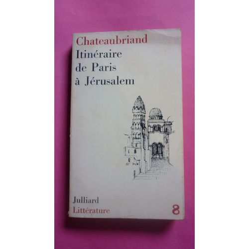 Itinraire De Paris  Jrusalem - Chateaubriand - Julliard Littrature, dition 1964   