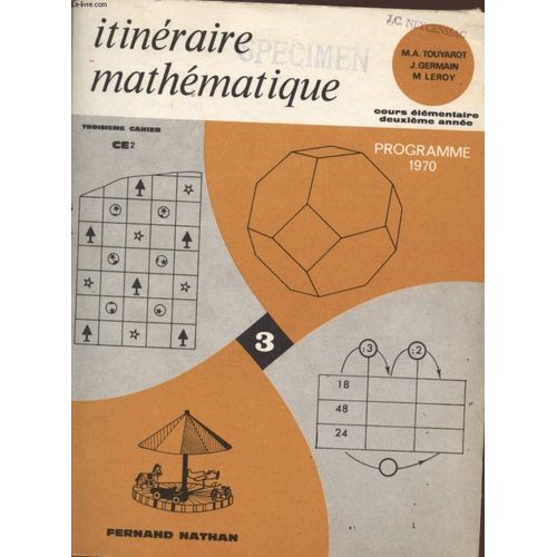 Itineraire Mathematique - Cours Elementaire Deuxieme Annee - Programme 1970 - Troisieme Cahier - Ce2.   de TOUYAROT M.A. - GERMAIN J - LEROY M.